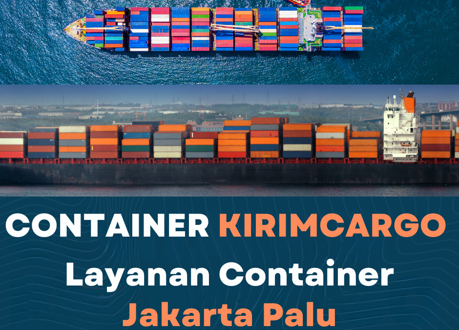 Layanan container Jakarta Palu murah, cepat & aman bersama Kirim Cargo. pengiriman ke Seluruh Indonesia. Tarif Murah
