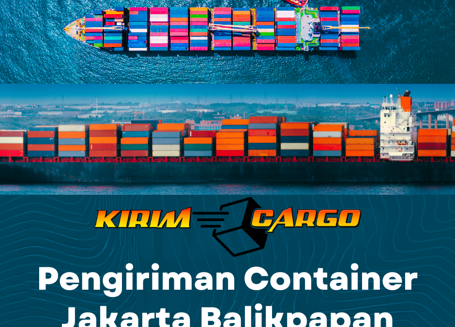 Pengiriman Container Jakarta Balikpapan Terbaik dengan Kirim Cargo. Cek tarif terbaru, serta tips memilih jasa ekspedisi terpercaya.