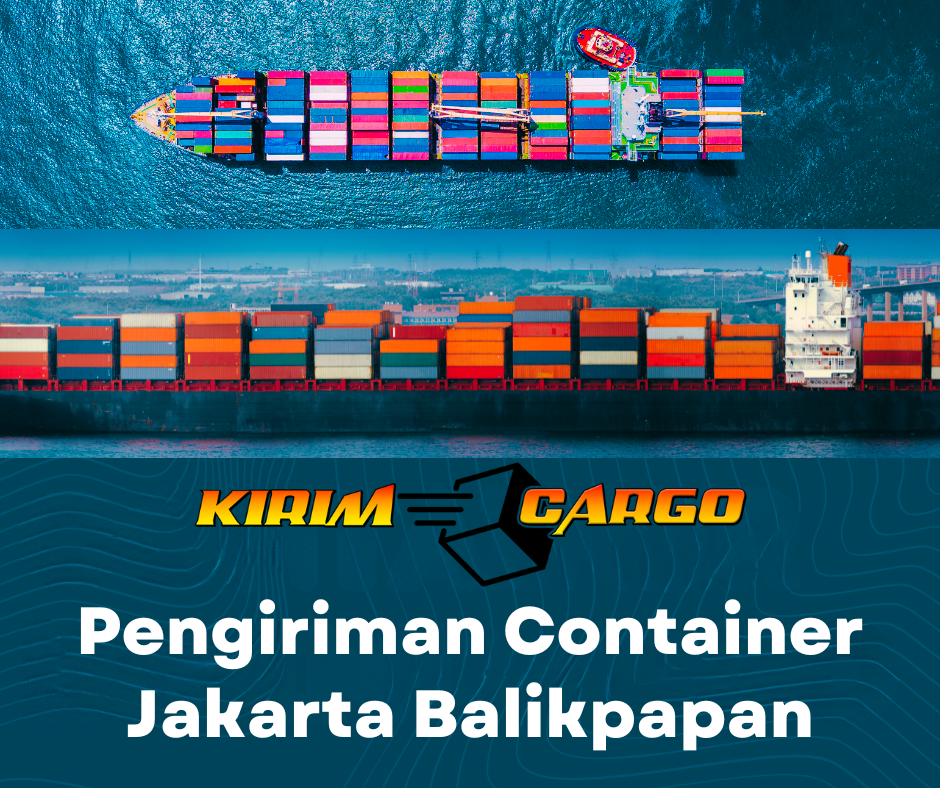 Pengiriman Container Jakarta Balikpapan Terbaik dengan Kirim Cargo. Cek tarif terbaru, serta tips memilih jasa ekspedisi terpercaya.