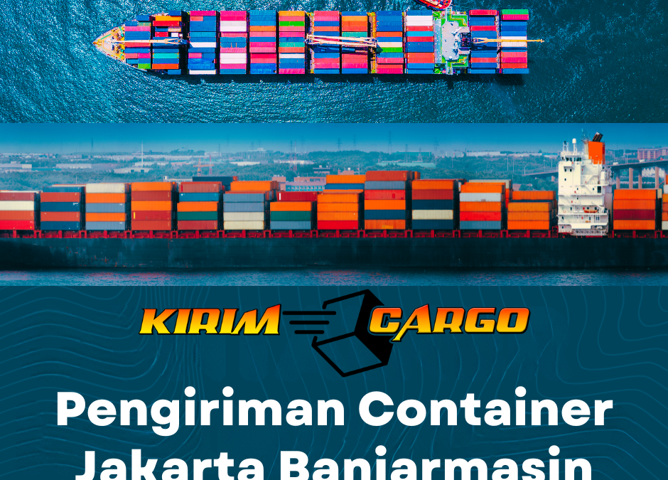 Pengiriman Container Jakarta Banjarmasin Terbaik dengan Kirim Cargo. Cek tarif terbaru, serta tips memilih jasa ekspedisi terpercaya.