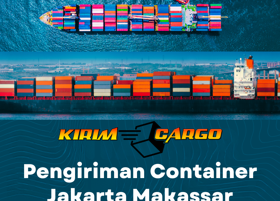 Layanan Pengiriman Container Jakarta Makassar Terbaik dengan Kirim Cargo. Cek tarif terbaru, layanan FCL & LCL, serta tips memilih jasa ekspedisi terpercaya.