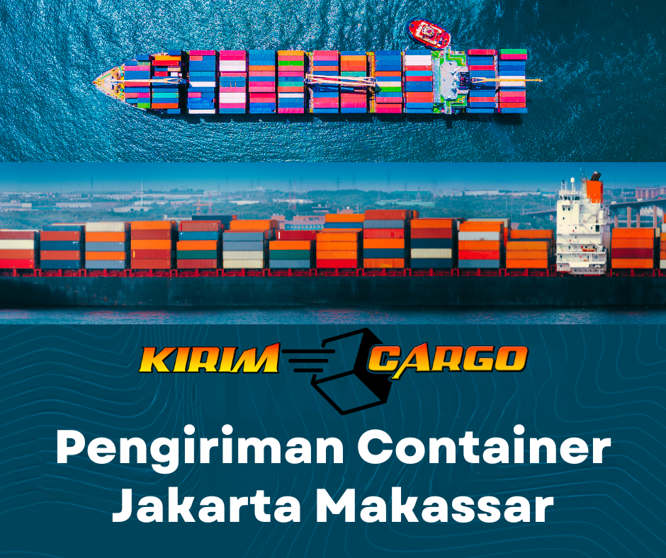 Pengiriman Container Jakarta Makassar Terbaik dengan Kirim Cargo. Cek tarif terbaru, layanan FCL & LCL, serta tips memilih jasa ekspedisi terpercaya.