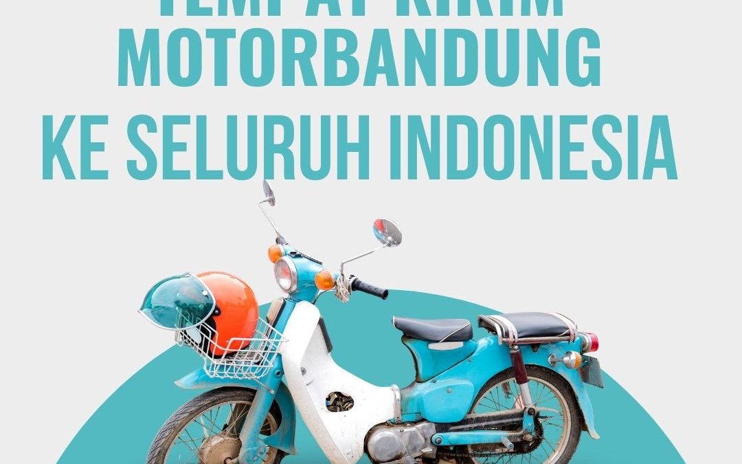 Tempat Kirim Motor Bandung ke Seluruh Indonesia