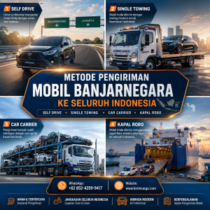 Ragam Metode Pengiriman Mobil Banjarnegara ke Seluruh Indonesia